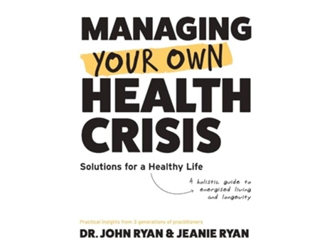 Livro MANAGING YOUR OWN HEALTH CRISIS A Holistic Guide to Energised Living and Longevity de John Ryan (Inglês - Capa Dura)