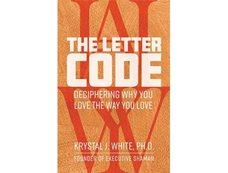Livro The Letter Code Deciphering Why You Love the Way You Love de Krystal J White PhD (Inglês)