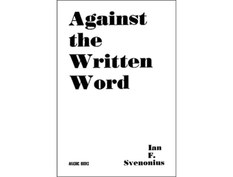 Livro Against The Written Word de Ian F Svenonius (Inglês)