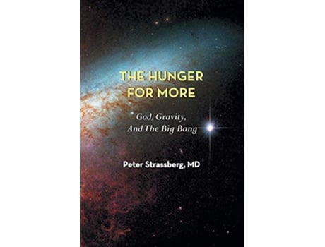 Livro The Hunger for More God Gravity and the Big Bang de Peter Strassberg (Inglês)
