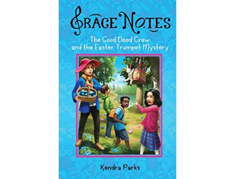 Livro The Good Deed Crew and the Easter Trumpet Mystery Grace Notes de Kendra Parks (Inglês)