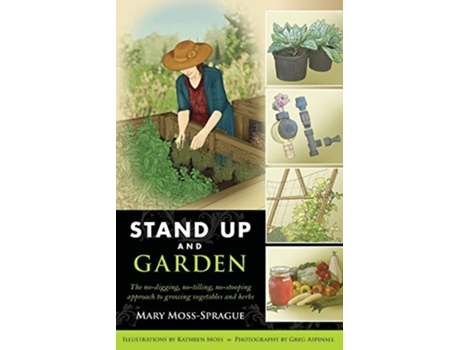 Livro Stand Up and Garden The nodigging notilling nostooping approach to growing vegetables and herbs de Mary MossSprague (Inglês)