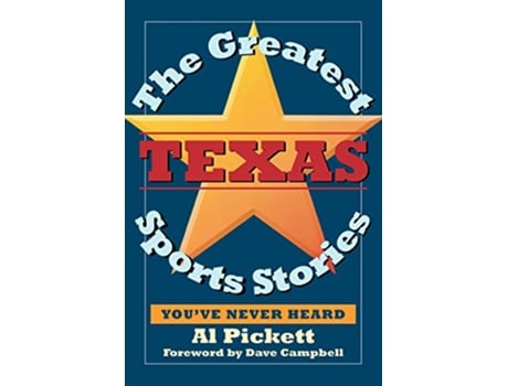 Livro The Greatest Texas Sports Stories Youve Never Heard de Al Pickett (Inglês)
