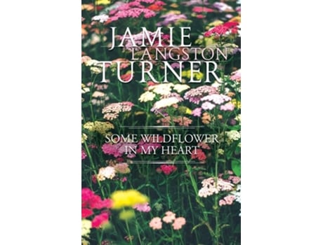 Livro Some Wildflower In My Heart De Jamie Langston Turner (inglês)