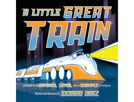Livro A Little Great Train Destined to be admired, loved, and an example to everyone de Sergio Diaz (Inglês)