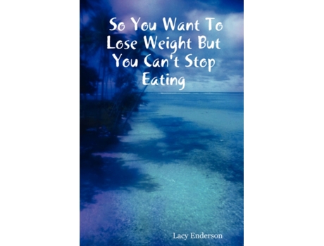 Livro So You Want To Lose Weight But You Can't Stop Eating Lacy Enderson (Inglês)