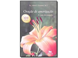 Livro Oracao De Amorizacao A Cura Do Coracao De Pe Alirio Jose Pedrini (português)