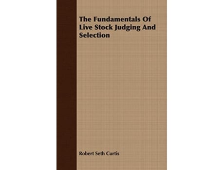Livro The Fundamentals Of Live Stock Judging And Selection de Robert Seth Curtis (Inglês)