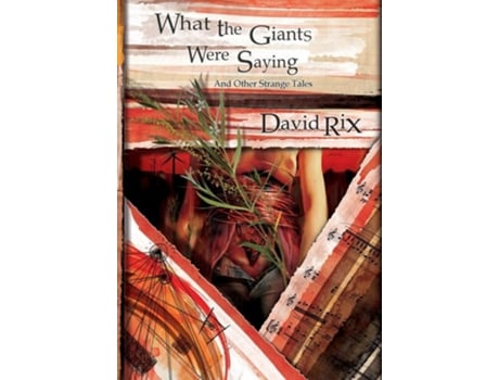 Livro What the Giants were Saying and Other Strange Tales Revised and Expanded Edition de David Rix (Inglês)