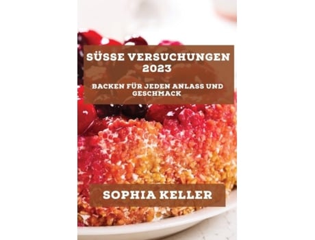 Livro Süße Versuchungen 2023 Backen für jeden Anlass und Geschmack de Sophia Keller (Inglês)