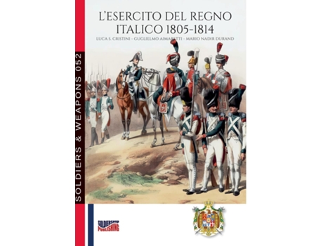 Livro Lesercito del Regno Italico 1805-1814 de Luca Stefano Cristini (Inglês)