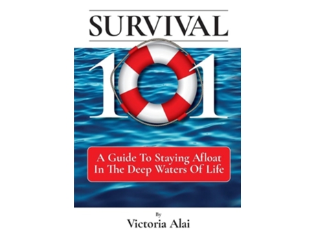 Livro Survival 101 A Guide To Staying Afloat In The Deep Waters Of Life De Victoria Alai (inglês - Capa Dura)