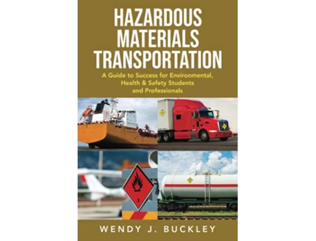 Livro Hazardous Materials Transportation A Guide to Success for Environmental Health and Safety Students and Professionals de Wendy J Buckley (Inglês)