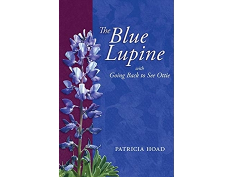 Livro The Blue Lupine With Going Back To See Ottie De Patricia Hoad (inglês)