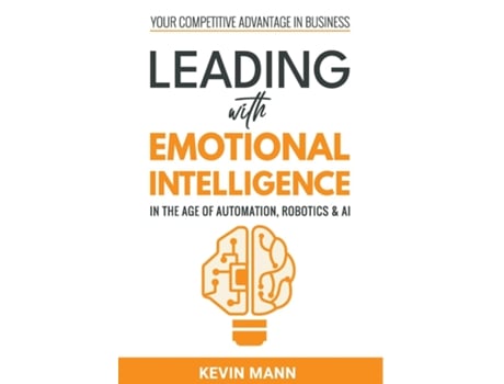 Livro Leading With Emotional Intelligence - In The Age Of Automation, Robotics Amp Ai De Kevin Mann (inglês)