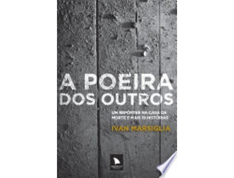 Livro Poeira Dos Outros. Um Reporter Na Casa Da Morte E Mais 19 Histórias de Ivan Marsiglia (Português do Brasil)