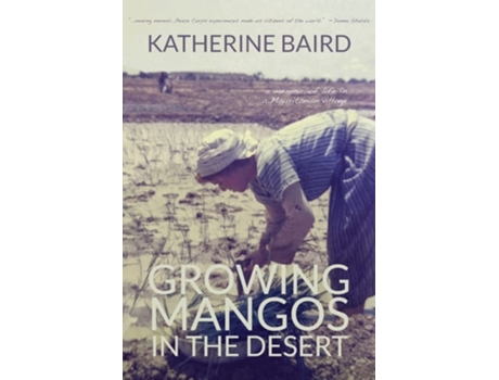 Livro Growing Mangos In The Desert A Memoir Of Life In A Mauritanian Village De Katherine Baird (inglês)