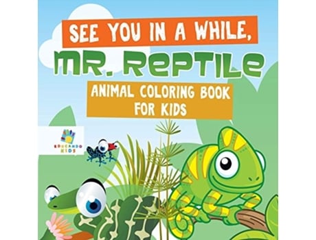 Livro See You In A While, Mr. Reptile Animal Coloring Book For Kids De Educando Kids (inglês)