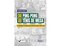 Livro Do Ping-pong Ao Tênis De Mesa Os Primórdios Da Modalidade Esportiva No Brasil De Gustavo Yokota (português Do Brasil)