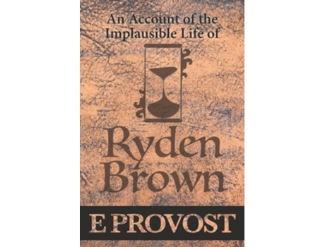 Livro An Account Of The Implausible Life Of Ryden Brown De E Provost (inglês)