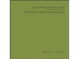 Livro Gaston Bachelard Revised and Updated Philosopher of Science and Imagination de Roch C Smith (Inglês)
