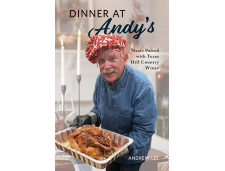 Livro Dinner at Andys Meals Paired with Texas Hill Country Wines de Andrew Lee (Inglês)