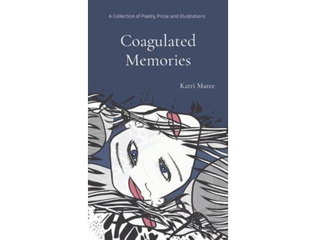 Livro Coagulated Memories A Collection Of Poetry, Prose And Illustrations De Maree (inglês)