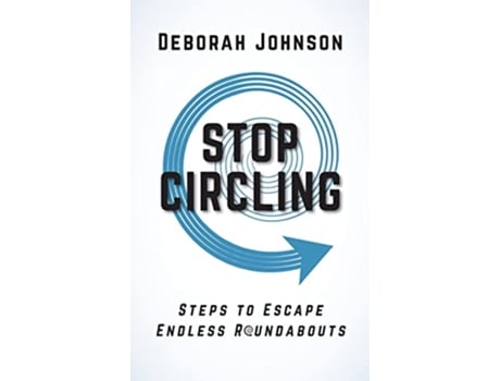 Livro Stop Circling Steps to Escape Endless Roundabouts de Deborah Johnson (Inglês)