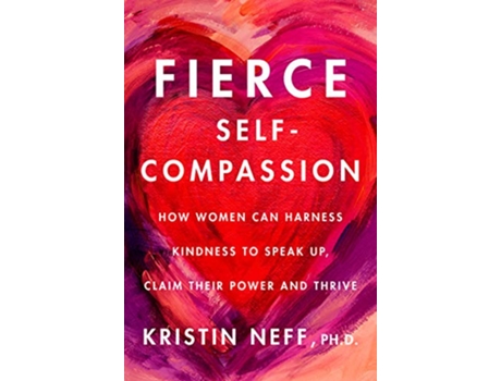 Livro Fierce SelfCompassion de Dr Kristin Neff (Inglês - Capa Dura)