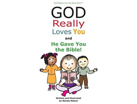 Livro God Really Loves You And He Gave You The Bible! De Wendy L Nelson (inglês - Capa Dura)