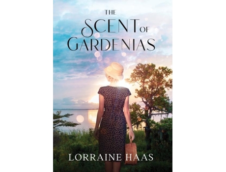 Livro The Scent Of Gardenias A Strong Woman Overcoming Circumstances Novel De Lorraine Haas (inglês)