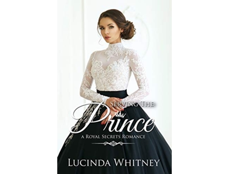 Livro Serving The Prince Royal Secrets de Lucinda Whitney (Inglês)