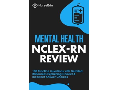 Livro Mental Health NCLEXRN Review 100 Practice Questions with Detailed Rationales Explaining Correct Incorrect Answer Choices de Nurseedu (Inglês)