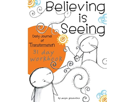 Livro Believing is Seeing Daily Journal of Transformation 31 Day Workbook de Maya Gonzalez (Inglês)