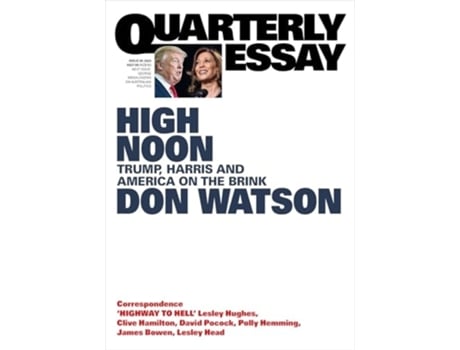 Livro High Noon Trump, Harris and America on the Brink Quarterly Essay 95 de Don Watson (Inglês)