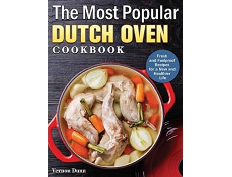 Livro The Most Popular Dutch Oven Cookbook Fresh and Foolproof Recipes for a New and Healthier Life de Vernon Dunn (Inglês)