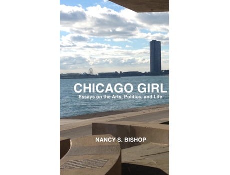 Livro Chicago Girl Essays On Art, Politics, And Life De Bishop, Nancy S Et Al. (inglês)
