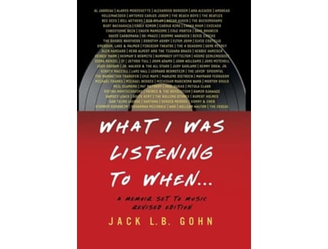 Livro What I Was Listening To When ... A Memoir Set To Music De Jack L B Gohn (inglês - Capa Dura)