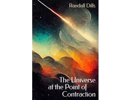 Livro The Universe at the Point of Contraction de Randall Dills (Inglês)