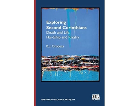Livro Exploring Second Corinthians Death and Life Hardship and Rivalry Rhetoric of Religious Antiquity de B J Oropeza (Inglês)
