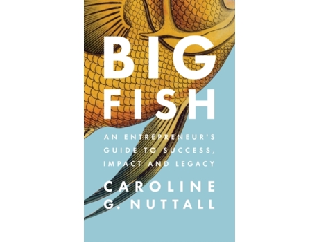 Livro Big Fish: An Entrepreneur's Guide to Success, Impact and Legacy Caroline G Nuttall (Inglês)