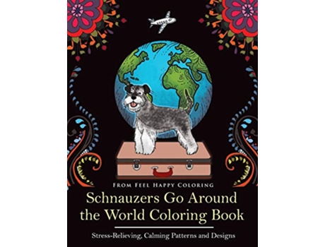 Livro Schnauzers Go Around the World Coloring Book Fun Schnauzer Coloring Book for Adults and Kids 10 de Feel Happy Coloring (Inglês)
