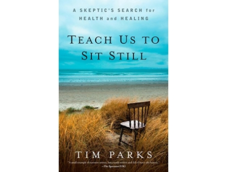 Livro Teach Us to Sit Still A Skeptics Search for Health and Healing de Tim Parks (Inglês)