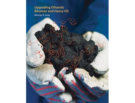 Livro Upgrading Oilsands Bitumen and Heavy Oil de Murray R Gray (Inglês - Capa Dura)