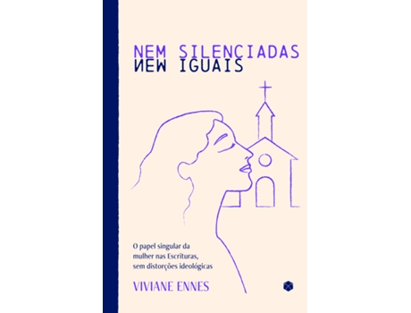 Livro Nem Silenciadas, Nem Iguais O Papel Singular Da Mulher Nas Escrituras, Sem Distorções Ideológicas De Viviane Ennes (português Do Brasil)