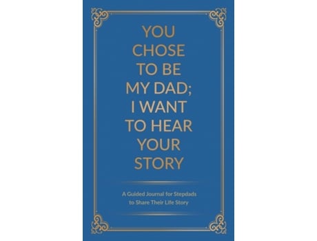 Livro You Chose to Be My Dad; I Want to Hear Your Story: A Guided Journal for Stepdads to Share Their Life Story Jeffrey Mason (Inglês)