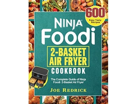 Livro Ninja Foodi 2Basket Air Fryer Cookbook The Complete Guide of Ninja Foodi 2Basket Air Fryer with 600 Easy Tasty Recipes de Joe Redrick (Inglês)