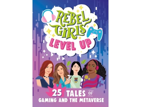 Livro Rebel Girls Level Up 25 Tales of Gaming and the Metaverse de Rebel Girls (Inglês)