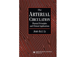 Livro The Arterial Circulation : Physical Principles and Clinical Applications de John K-J Li ( Inglês )