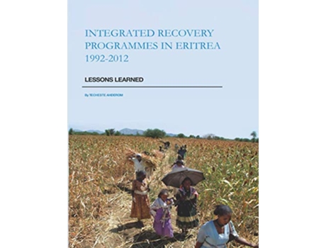 Livro Integrated Recovery Programmes in Eritrea 19922012 Lessons Learned de Techeste Ahderom (Inglês)